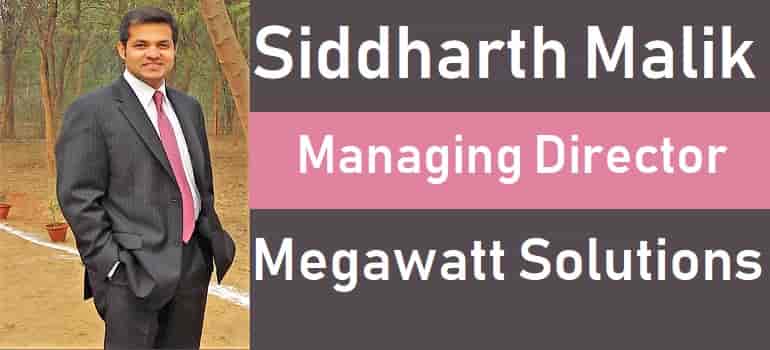 Siddharth Malik, Managing Director, Megawatt Solution