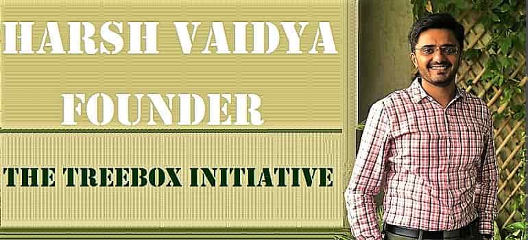 Harsh Vaidya, Founder, The TreeBox Initiative